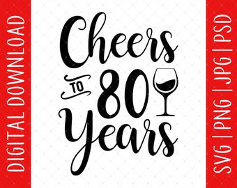 Cheers To 80 Years 80th Birthday Digital Download - 80 Birthday Svg, 80th Birthday Gifts For Men Women, 80th Birthday Shirt, 80 Year Old Svg