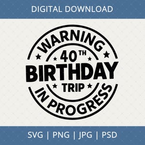 Warning 40th Birthday Trip In Progress Digital Download - 40th Birthday Gifts For Men Women, 40th Birthday Svg, 40 Year Old Shirt Svg