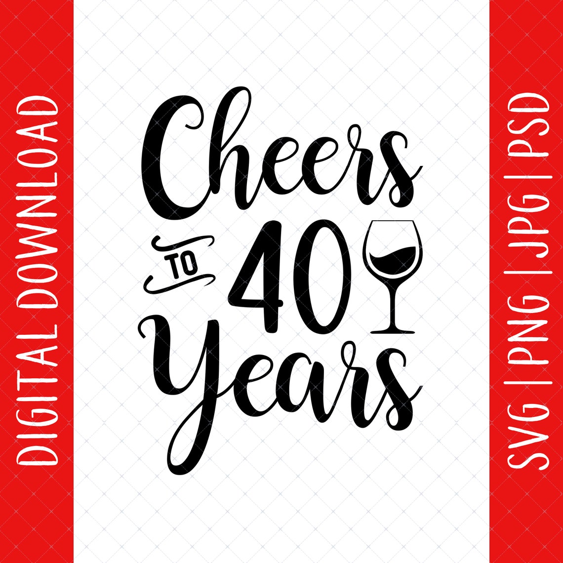 cheers-to-40-years-svg-png-jpg-psd-digital-download-40th-etsy