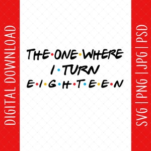 The One Where I Turn Eighteen Digital Download - Regalo per il 18° compleanno per lei, lui, figlia, figlio, poster per il 18° compleanno in formato SVG, 18 anni