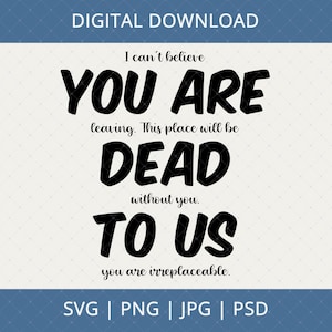 You Are Dead To Us Digital Download - Farewell, New Job, Going Away, Coworker Leaving, Good Luck Gifts For Colleagues, Work Bestie Png, Svg