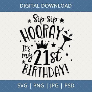 Sip Sip Hooray It's My 21st Birthday Svg, Png, Jpg, Psd Digital Download - 21st Birthday Gift For Her, 21st Birthday Svg, 21 Birthday Svg