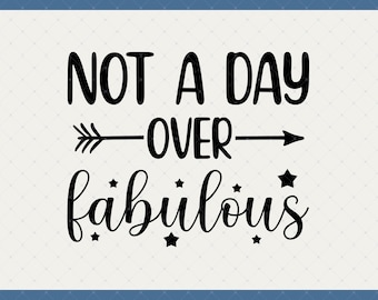 Not A Day Over Fabulous Svg, Png, Jpg, Psd Digital Download - Birthday Gifts For Women Mom Wife Sister Grandma Her Friends, Birthday Svg