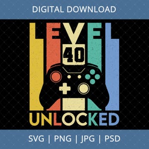 Level 40 Unlocked 40th Birthday Digital Download - 40th Birthday Gifts For Men Women, 40th Birthday Svg, 40th Birthday Decor Card Svg Files