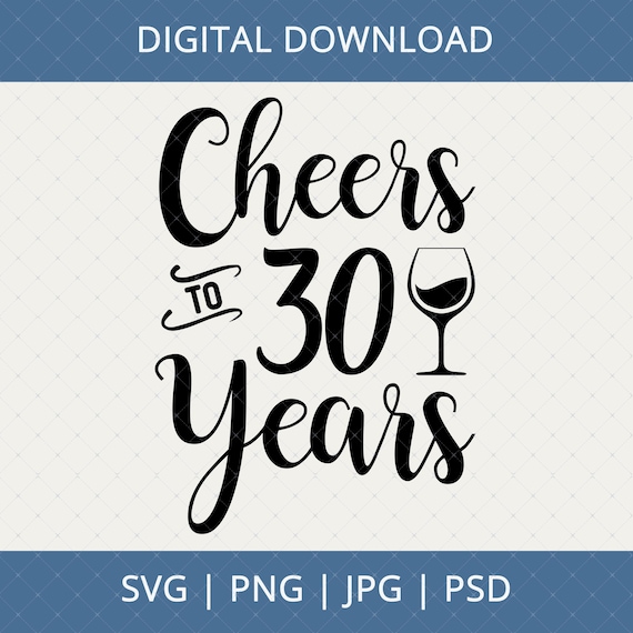 Cheers To 30 Years Svg, Png, Jpg, Psd Digital Download - 30th Birthday Gifts For Her Women, 30th Birthday Svg, 30 Birthday Svg, 30th Gifts