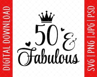 50 & Fabulous Svg, Png, Jpg, Psd Digital Download - 50 Birthday, 50th Birthday Gifts For Women Her, 50th Birthday Svg, 50th Birthday Card