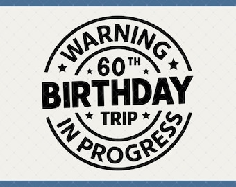 Warning 60th Birthday Trip In Progress Digital Download - 60th Birthday Gifts For Men Women, 60th Birthday Svg, 60 Year Old Shirt Svg