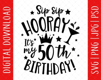 Sip Sip Hooray It&#39;s My 50th Birthday Svg, Png, Jpg, Psd Digital Download - 50th Birthday Gift For Her, 50th Birthday Svg, 50 Birthday Svg