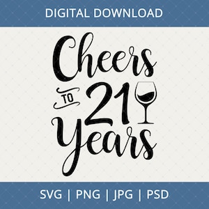 Cheers To 21 Years 21st Birthday Gifts Svg, Png, Jpg, Psd Digital Download - 21st Birthday Svg, 21 Birthday, 21st Birthday Gifts For Her Him