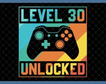Level 30 Unlocked 30th Birthday Digital Download - 30th Birthday Gifts For Men Women, 30th Birthday Card Poster Svg Files, 30 Year Old Svg