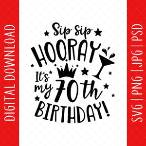Sip Sip Hooray It's My 70th Birthday Download digitale - Regalo per il 70° compleanno per uomo e donna, maglietta per il 70° compleanno, poster per biglietto di auguri per il 70° compleanno Svg