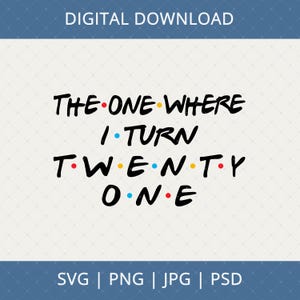 The One Where I Turn Twenty One Digital Download - 21st Birthday Gift For Her Daughter, 21st Birthday Svg, 21 Svg, 21st Birthday Decorations