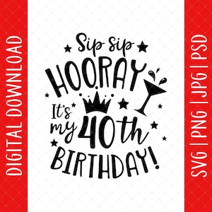 Sip Sip Hooray Es ist mein 40. Geburtstags-Svg, Png, Jpg, Psd Digitaler Download - Geschenk zum 40. Geburtstag für Frauen, Karte zum 40