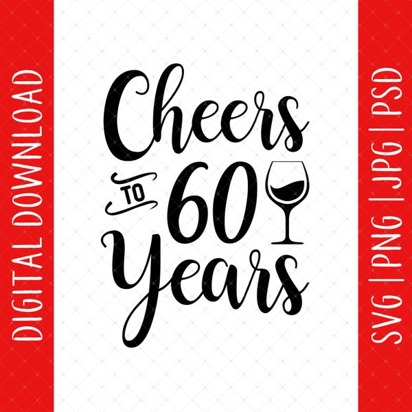 Cheers To 60 Years Svg, Png, Jpg, Psd Digital Download - 60th Birthday Gifts For Women Mom, 60th Birthday Svg, 60th Svg, 60 Birthday Svg
