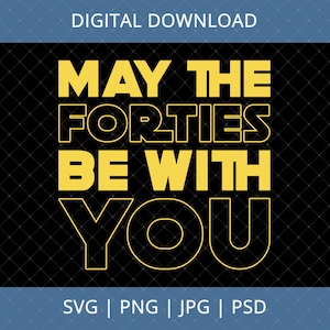 May The Forties Be With You digitale download, 40e verjaardagscadeau voor vrouw, 40e verjaardag Svg, 40e verjaardag Svg, 40e verjaardag idee, 40e Svg