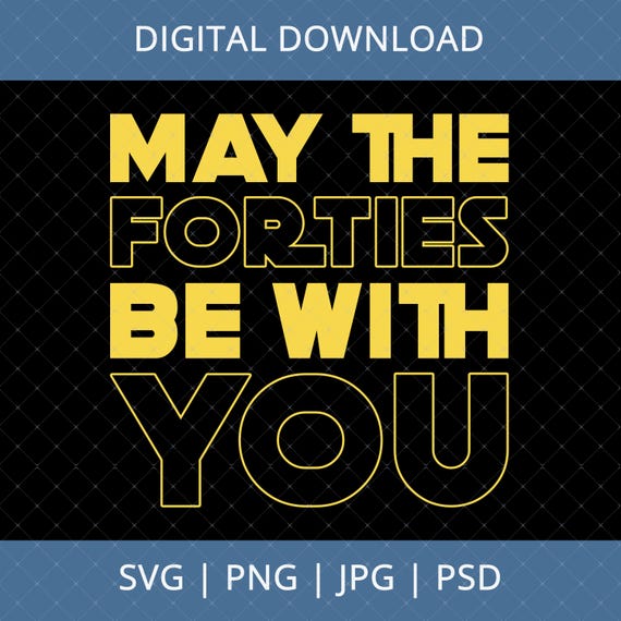 May The Forties Be With You Digital Download, 40th Birthday Gift For Woman, 40th Birthday Svg, 40 Birthday Svg, 40th Birthday Idea, 40th Svg