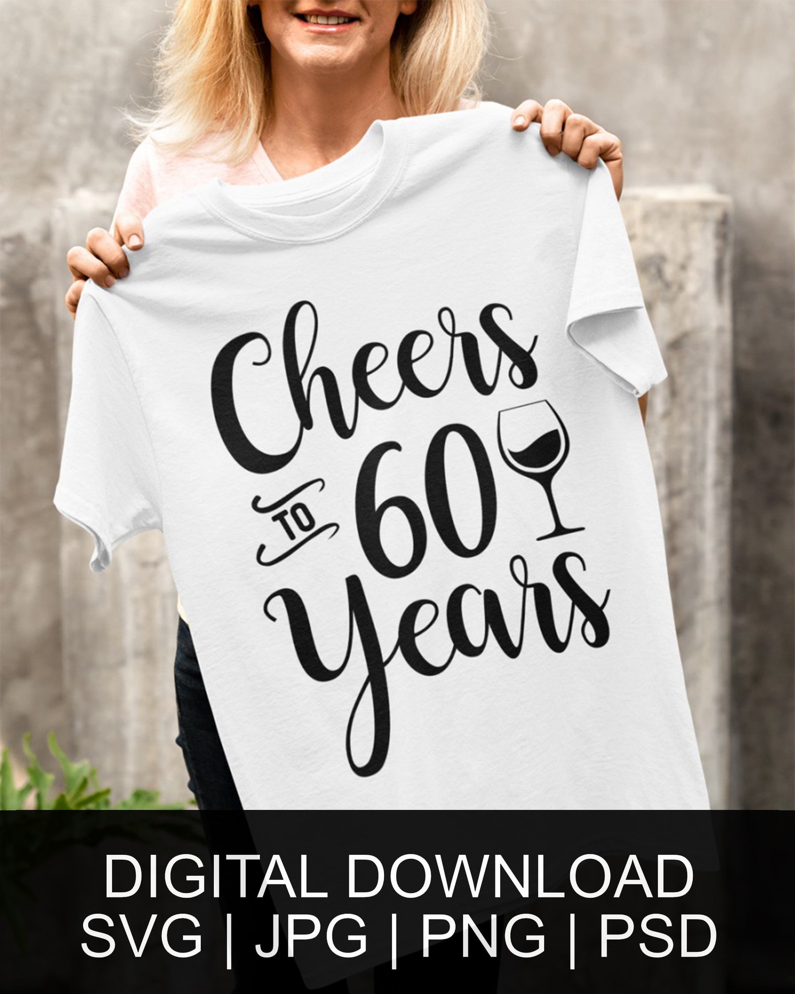 Cheers To 60 Years Svg Png Jpg Psd Digital Download 60th Etsy