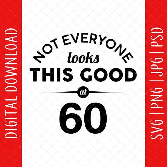 Not Everyone Looks This Good At 60 - Birthday Gift T-Shirt Not Everyone Looks This Good At 60 - Birthday Gift T-Shirt