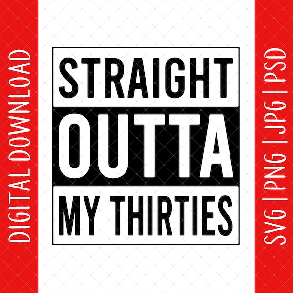 Straight Outta My Thirties 40th Birthday Digital Download - 40th Birthday Gifts For Men Women, 40th Birthday Decorations, 40 Year Old Svg