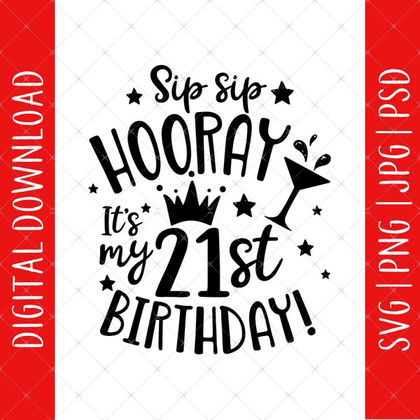 Sip Sip Hooray It's My 21st Birthday Svg, Png, Jpg, Psd Digital Download - 21st Birthday Gift For Her, 21st Birthday Svg, 21 Birthday Svg