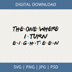 The One Where I Turn Eighteen Digital Download - 18th Birthday Gift For Her Him Daughter Son, 18th Birthday Card Poster Svg, 18 Year Old