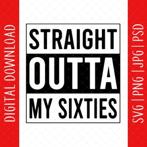 Straight Outta My Sixties 70° compleanno download digitale - regalo per il 70° compleanno per uomo e donna, poster della maglietta del 70° compleanno file SVG