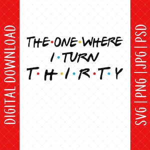 The One Where I Turn Thirty digitale download-30e verjaardag cadeaus voor mannen vrouw, 30e verjaardag kaart poster SVG, decoraties 30e verjaardag