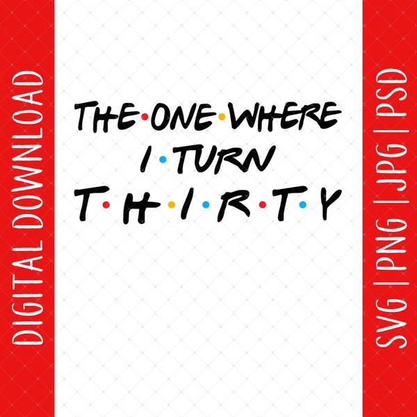 The One Where I Turn Thirty Digital Download - 30th Birthday Gifts For Woman, 30th Birthday Svg, 30 Birthday Svg, 30th Birthday Decorations