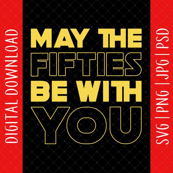 May The Fifties Be With You 50th Birthday Digital Download - 50th Birthday Gifts For Men Women, 50th Birthday Svg, 50 Year Old Svg, 50th Svg