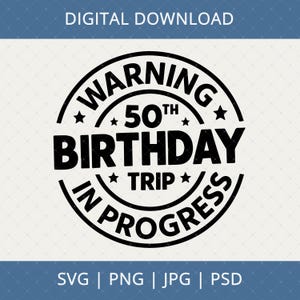 Warning 50th Birthday Trip In Progress Digital Download - 50th Birthday Gifts For Men Women, 50th Birthday Svg, 50 Year Old Shirt Svg