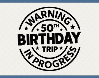 Warning 50th Birthday Trip In Progress Digital Download - 50th Birthday Gifts For Men Women, 50th Birthday Svg, 50 Year Old Shirt Svg
