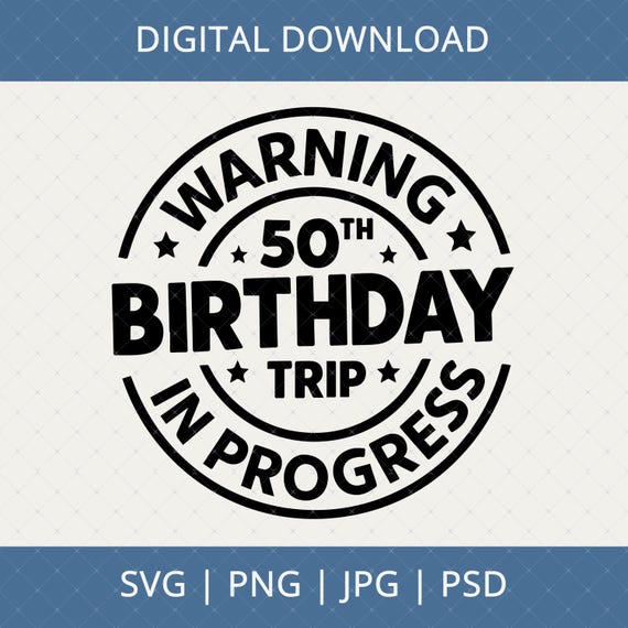 Warning 50th Birthday Trip In Progress Digital Download - 50th Birthday Gifts For Men Women, 50th Birthday Svg, 50 Year Old Shirt Svg
