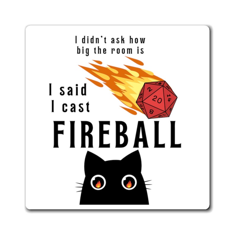 Dungeons and Dragons Magnet with a cat with fire in its eyes and text saying I didnt ask how big the room is I said I cast Fireball. Dnd gift for him or her