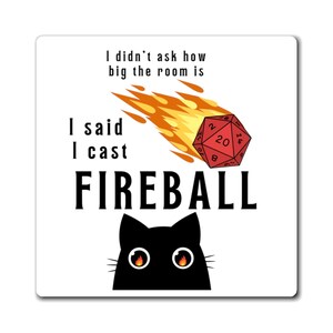 Dungeons and Dragons Magnet with a cat with fire in its eyes and text saying I didnt ask how big the room is I said I cast Fireball. Dnd gift for him or her