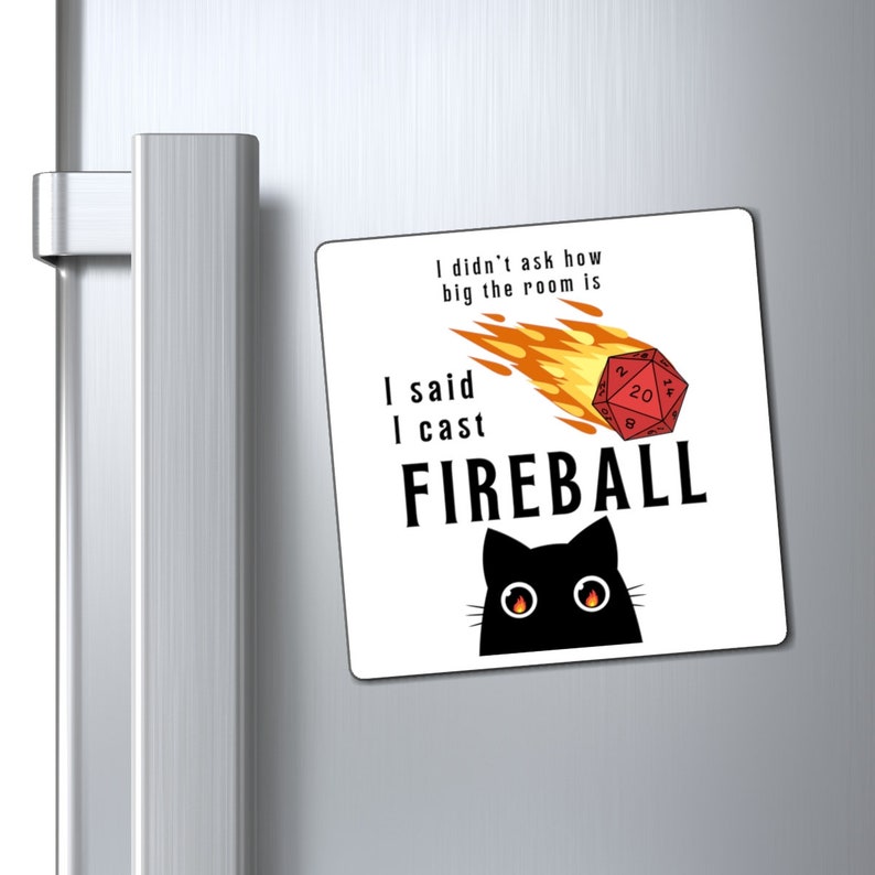 Dungeons and Dragons Magnet with a cat with fire in its eyes and text saying I didnt ask how big the room is I said I cast Fireball. Dnd gift for him or her