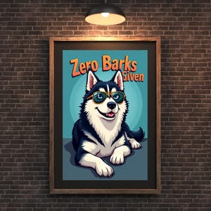 Zero Barks Given – Arte de pared divertido de husky / Póster genial de husky / Regalo para amantes de los perros / Decoración de husky / Póster de perro imprimible con descarga digital