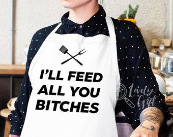 Funny women apron,funny womens apron,funny baking apron,funny cook apron,funny gift for women,funny apron for women,ill feed all you bitches