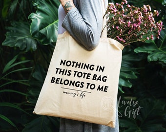 Mothers day gift,mothers day tote bag,nothing in this bag belongs to me,gift for mom,funny mothers day gift,funny mom gift,mom tote bag