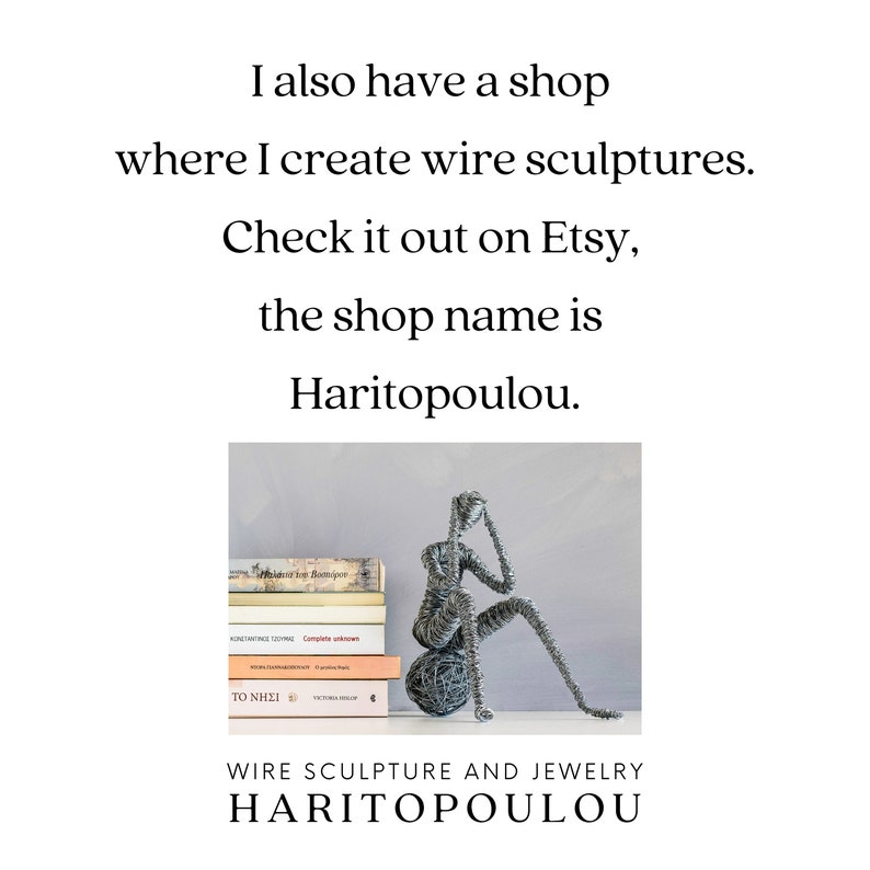 I also have a shop where I create wire sculptures. The shop name is Haritopoulou.