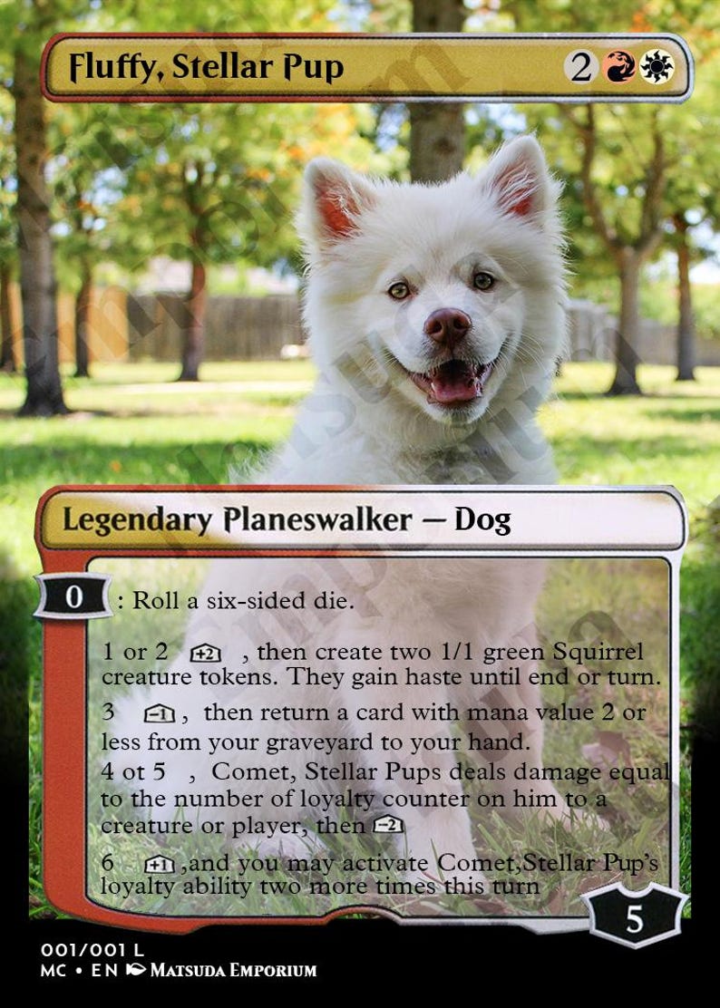 May include: A Magic: The Gathering card featuring a white dog with a red background. The card is titled "Fluffy, Stellar Pup" and is a legendary planeswalker - dog. The card has a loyalty counter of 5 and a mana cost of 2 white and 1 green.