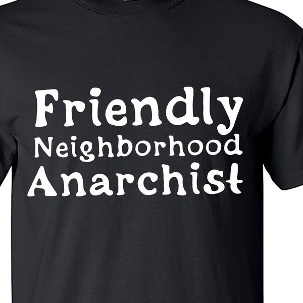 Friendly Neighborhood Anarchist Atheist Funny  Sarcastic Shirt M2279