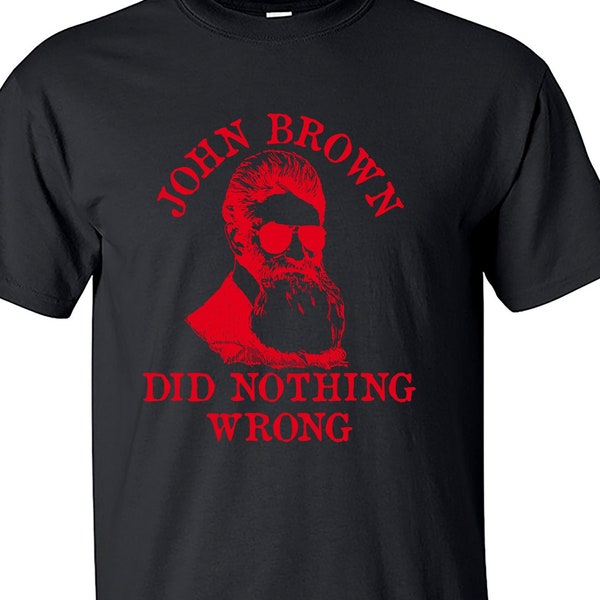 John Brown Did Nothing Wrong Meme Historical Socialist Shirt M2035