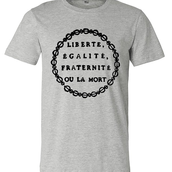 liberte egalite fraternite ou la mort liberty French revolution Shirt M2051