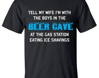 Tell My Wife I'm With The Boys In The Beer Cave Shirt Meme M2021