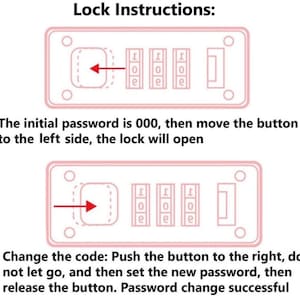 May include: A diagram showing how to use a combination lock. The initial password is 000. To open the lock, move the button to the left. To change the code, push the button to the right, set the new password, and then release the button.