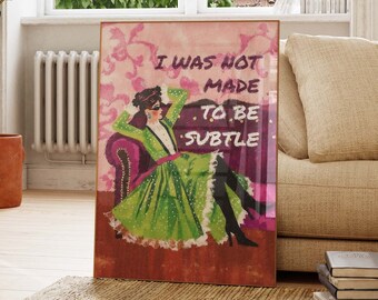 Feminist Art Poster, Feminist Print, Gallery Wall Art, Gift for Her, Feminist Gifts, I Was Not Made to Be Subtle, Gift For Daughters PS0548