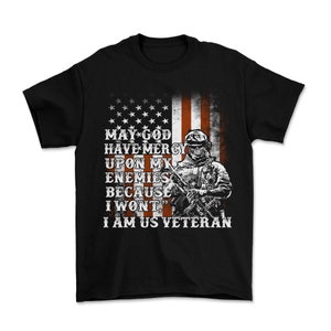 Veteran T-Shirt | Memorial day T-shirt, I am US veteran May God have Mercy upon my enemies because I won&#39;t | Unisex