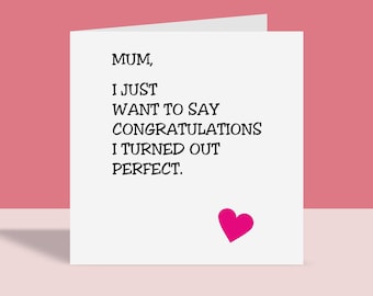 I Turned Out Perfect | Greetings Card, Mothers Day, Heart, For Her, Funny, A6