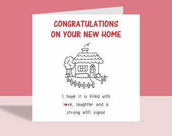 May include: A white greeting card with a red border. The card features the text "CONGRATULATIONS ON YOUR NEW HOME" in red. Below is a black and white illustration of a house. The text below the illustration reads "I hope it is filled with love, laughter and a strong WIFI signal."