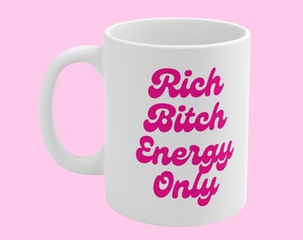 Rich Bitch Energy Only Ceramic Boss Babe Manifestation Mug 11oz